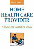 Home Health Care Provider: A Guide to Essential Skills 0826128521 Book Cover