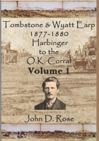 Tombstone and Wyatt Earp 1877-1880: Harbinger to the O.K. Corral, Volume 1 B0GXPXN6VY Book Cover