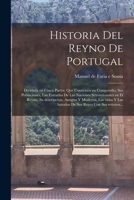 Historia del reyno de Portugal: Dividada en cinco partes, que contienen en compendio, sus poblaciones, las entradas de las naciones setentrionales en el reyno, su descripc�on, antigua y moderna, las v 1019271833 Book Cover