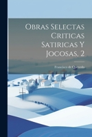 Obras Selectas Criticas Satiricas Y Jocosas, 2 (Afrikaans Edition) 1022554603 Book Cover