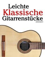 Leichte Klassische Gitarrenst�cke: In Tabulatur Und Noten. Mit Musik Von Bach, Mozart, Beethoven, Tschaikowsky Und Anderen. 1461139694 Book Cover