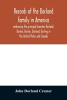 Records of the Dorland family in America embracing the principal branches Dorland, Dorlon, Dorlan, Durland, Durling in the United States and Canada, ... Lambert Janse Dorlandt, Holland emigrant, 1 9354028012 Book Cover