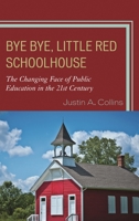 Bye Bye, Little Red Schoolhouse: The Changing Face of Public Education in the 21st Century 1610487516 Book Cover