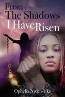 From The Shadows I Have Risen: Unhinged From My Past 1544274777 Book Cover