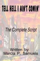 TELL HELL I AIN'T COMIN' - The Complete Script 1493769871 Book Cover