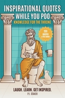 201 Inspirational Quotes While You Poo: Laugh, Learn & Get Inspired with Hilarious Bathroom Wisdom & Fun Facts —The Ultimate Bathroom Reader B0DZHV5H35 Book Cover