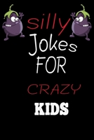 Silly Jokes for CRAZY Kids: the book contains Hundreds of really funny, hilarious Jokes, foxy riddles, and school jokes, Knock Knock Jokes (Children's jokes book ) 1654709905 Book Cover