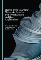 Hybrid Deep Learning Networks Based on Self-Organization and their Applications 1036414310 Book Cover
