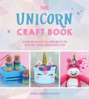 The Unicorn Craft Book: 30 Magical Projects to Inspire Your Imagination 1786858150 Book Cover