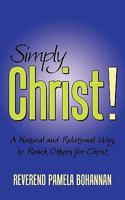 Simply Christ!: A Natural and Relational Way to Reach Others for Christ 1452037086 Book Cover