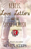 Rebels, Love Letters, and The Secret Crush: St. Mary's Academy 1792781008 Book Cover