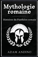 Mythologie romaine: Histoires du Panthéon romain (French Edition) 1966379536 Book Cover