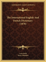 The International English and French Dictionary 1019084790 Book Cover