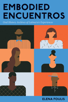 Embodied Encuentros: Oral History Archives of Latina/o/e Experiences 0814216129 Book Cover