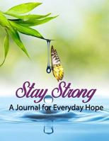Stay Strong-: - A Journal for Everyday Hope 1983721360 Book Cover