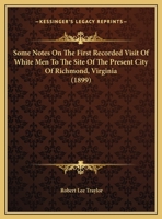 Some notes on the first recorded visit of white men to the site of the present city of Richmond, Vir 1120710278 Book Cover
