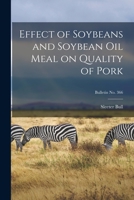 Effect of Soybeans and Soybean Oil Meal on Quality of Pork; bulletin No. 366 1014796121 Book Cover