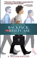 The Path From Backpack to Briefcase: A Parents' Guide 1497346010 Book Cover
