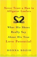 Never Trust A Man In Alligator Loafers 0806528400 Book Cover