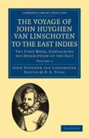 Voyage of John Huyghen Van Linschoten to the East Indies: Volume 2: The First Book, Containing His Description of the East 0511697228 Book Cover