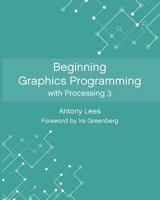 Beginning Graphics Programming with Processing 3 1790413001 Book Cover