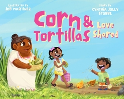 Corn & Tortillas: Love Shared 1997918129 Book Cover