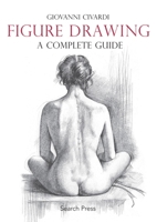 Figure Drawing: A Complete Guide 1782212795 Book Cover