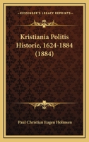 Kristiania Politis Historie, 1624-1884 (1884) 1165452065 Book Cover