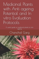 Medicinal Plants with Anti ageing Potential and In vitro Evaluation Protocols: A useful guide on medicinal plants for skin ageing B08KWM8CRD Book Cover