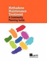 Methadone Maintenance Treatment: A Community Planning Guide 0888688202 Book Cover