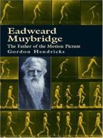 Eadweard Muybridge: The Father of the Motion Picture 0670286796 Book Cover