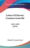 Letters Of Harriet, Countess Granville: 1810-1845 054878714X Book Cover