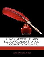 Gino Capponi E Il Suo Secolo: Quadro Storico-Biografico, Volume 2 1145191614 Book Cover