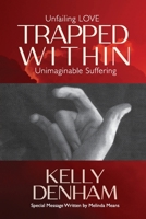 Trapped Within : Unfailing Love - Unimaginable Suffering 1735195103 Book Cover