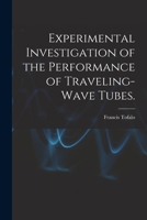 Experimental Investigation of the Performance of Traveling-wave Tubes. 101391130X Book Cover
