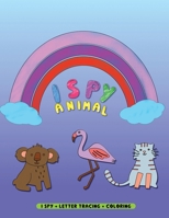 I Spy Animals: 3-in1 Activity Book with I Spy + Coloring + Letter Tracing Workbook ABC Alphabet Practice Writing For Toddlers Kids Ages 3-5 ... Learning A-Z Fun Picture Guessing Game Book B08P2BJ5Q2 Book Cover