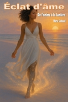 Éclat d'âme: De l'ombre à la lumière (French Edition) B0FLMLN89Z Book Cover