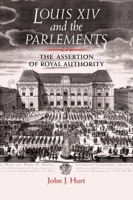 Louis XIV and the Parlements: The Assertion of Royal Authority 0719069807 Book Cover