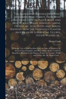 The Manner of Raising, Ordering, and Improving Forest Trees: with Directions How to Plant, Make and Keep Woods, Walks, Avenues, Lawns, Hedges, &c. ... Superficial Figures, Divide Woods Or... 101451407X Book Cover