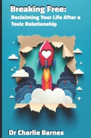 Breaking Free: Reclaiming Your Life After a Toxic Relationship (Easy Self Improvement) B0DMNQRS4C Book Cover