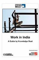 Work in India - A Guide by Knowledge Must: A Complete Guide Book for Everybody Who Is Interested Working in India 1456354299 Book Cover