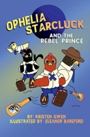 Ophelia Starcluck and the Rebel Prince (The Starcluck Adventures) 1961927055 Book Cover