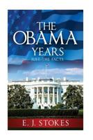 The Obama Years...Just the Facts 1979606420 Book Cover