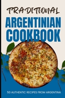 Traditional Argentinian Cookbook: 50 Authentic Recipes from Argentina B0CW216HRD Book Cover