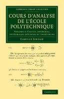 Cours D'Analyse de L'Ecole Polytechnique: Volume 2, Calcul Integral; Integrales Definies Et Indefinies 1108064701 Book Cover