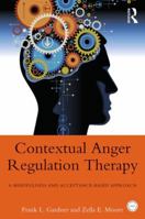 Contextual Anger Regulation Therapy: A Mindfulness and Acceptance-Based Approach 0415872987 Book Cover
