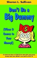 Don't Be a Big Dummy When It Comes to Your Money! 0977446077 Book Cover