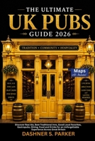 The Ultimate UK Pubs Guide 2026: Discover Real Ale, Best Traditional Inns, Good Local Favorites, Gastropubs, Dining, Food and Drinks for an Unforgettable Experience Across Great Britain B0HB5QQSK3 Book Cover