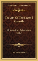 The Art Of The Second Growth: Or American Sylviculture 111768556X Book Cover