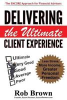 Delivering the Ultimate Client Experience: Less Stress, More Income, Greater Personal Freedom 1494731789 Book Cover